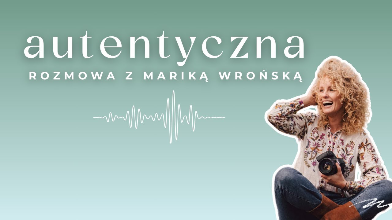 Jak się wyr&oacute;żnić jako fotograf? Autentyczność, marka osobista i biznes po swojemu &ndash; Marika Wrońska