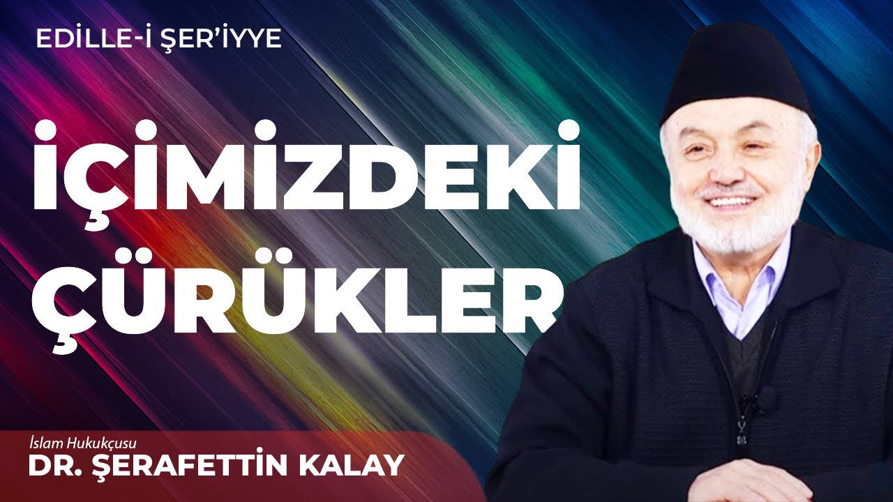 İçimizdeki Çürükler - Dr. Şerafettin Kalay | Edille-i Şer'iyye