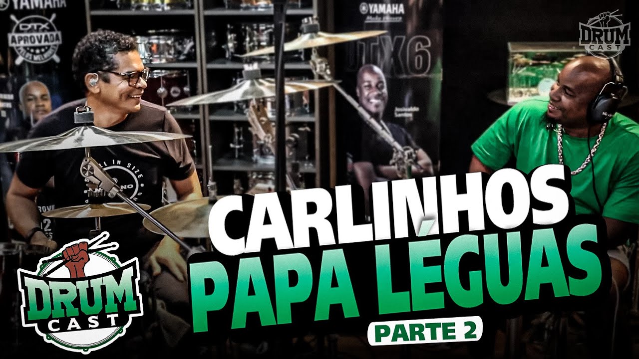 CARLINHOS PAPA-LÉGUAS - DrumCast #34 | Parte 2