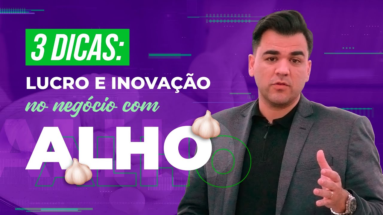 3 DICAS DE NEGÓCIO LUCRATIVO E INOVADOR COM ALHO!