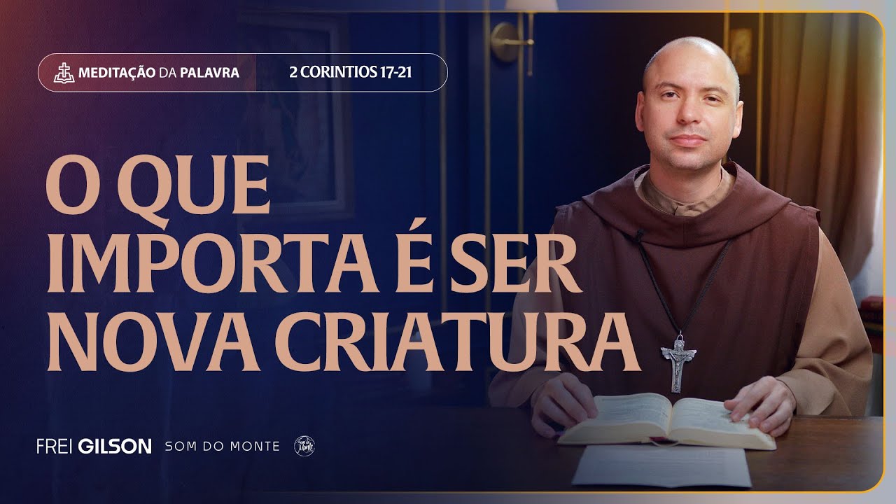 O que importa &eacute; ser uma nova criatura | (2Cor&iacute;ntios 5, 17-21) #2300