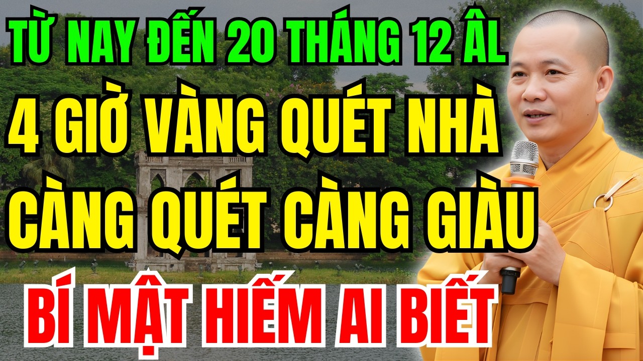 TỪ NAY ĐẾN 20 THÁNG 12 ÂM LỊCH: CỨ QUÉT NHÀ VÀO 4 GIỜ NÀY, GIÀU CỰC NHANH, TIỀN BẠC ĐỔ VỀ