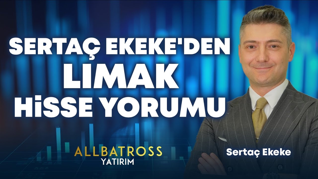 Serta&ccedil; Ekeke'den LIMAK Hisse Yorumu 