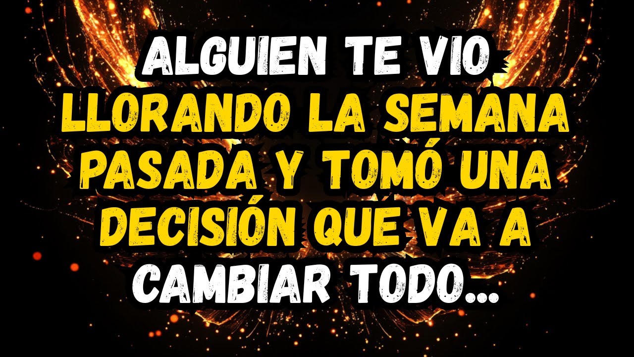 💌❤️ALGUIEN TE VIO LLORANDO LA SEMANA PASADA Y TOMÓ UNA DECISIÓN QUE VA A CAMBIAR TODO...