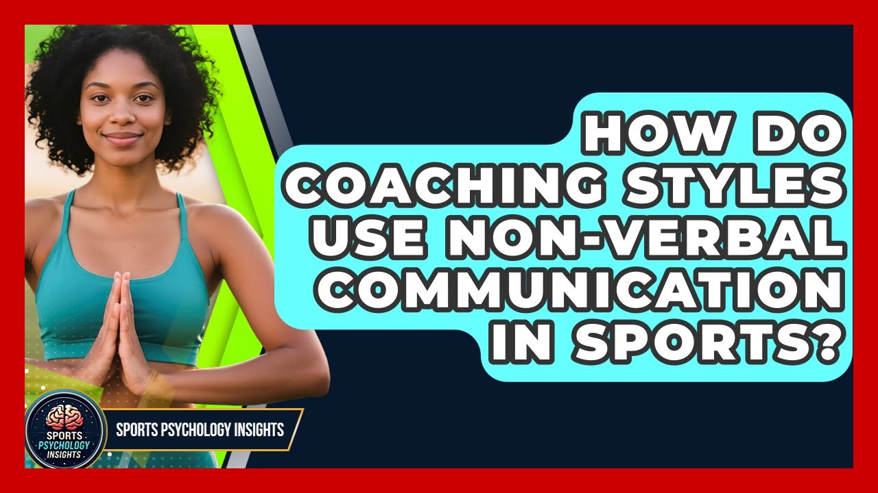 How Do Coaching Styles Use Non-verbal Communication In Sports? - Sport Psychology Insights