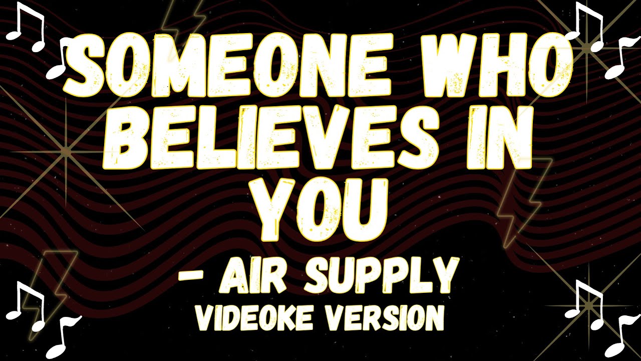 AIR SUPPLY SINGING STYLE, SOMEONE WHO BELIEVES IN YOU VIDEOKE VERSION