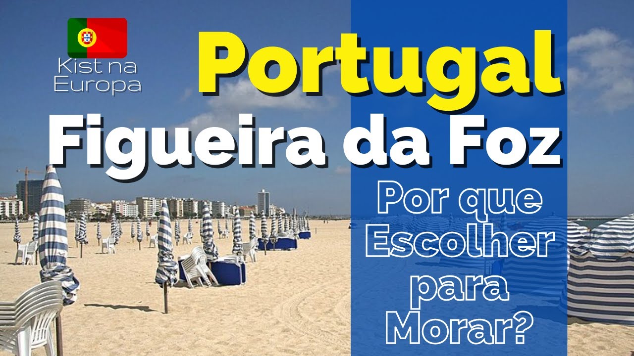 Por que Escolher FIGUEIRA DA FOZ para morar em PORTUGAL🇵🇹 ? 🇧🇷 Canal Kist na Europa