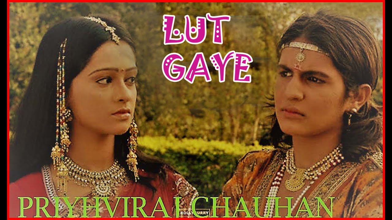 Lut gaye full song VM. Prithviraj Chauhan and sanyogita ||