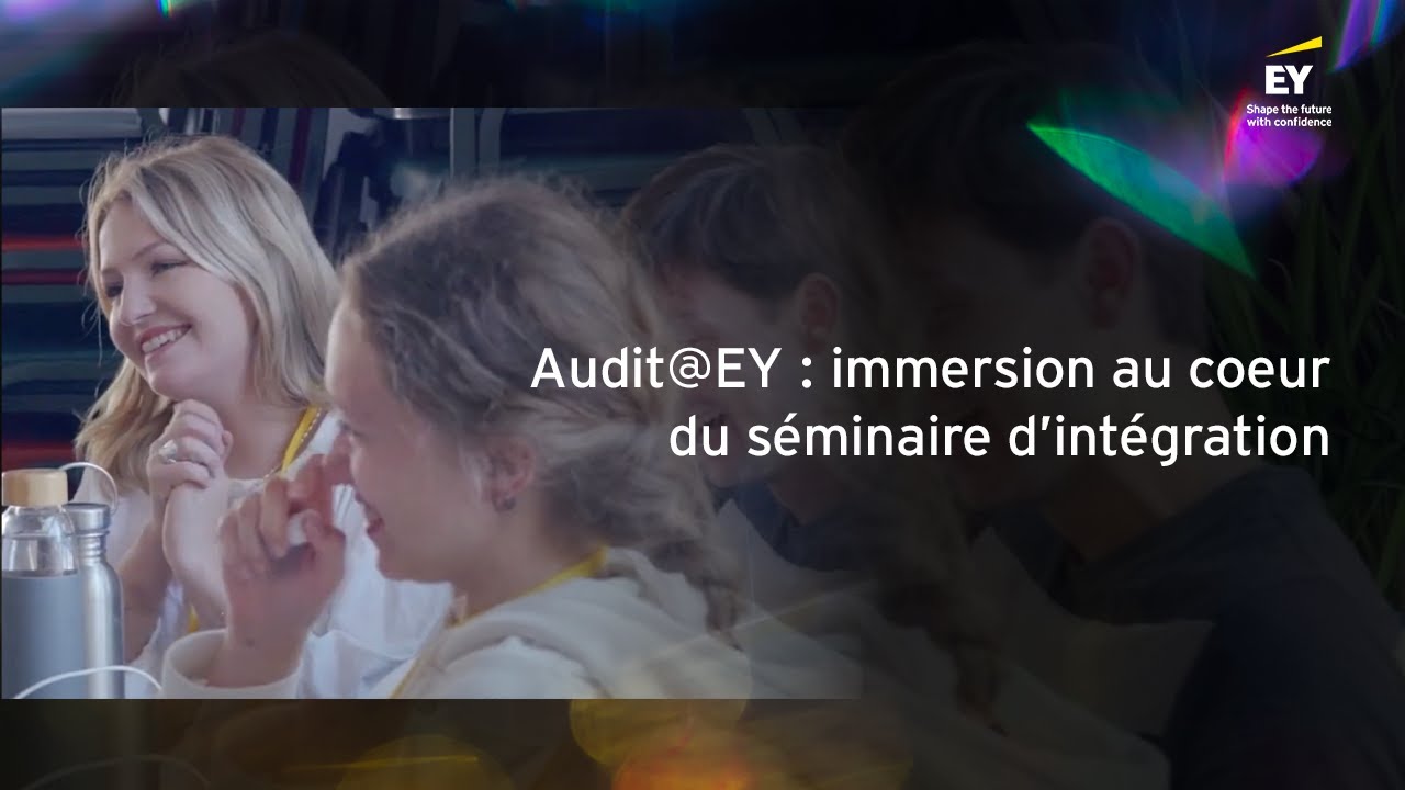 Audit@EY : Immersion au cœur du séminaire d’intégration