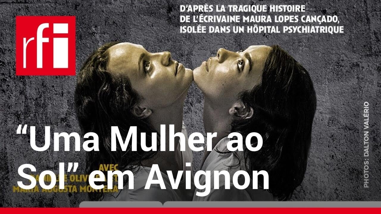 Peça brasileira “Uma Mulher ao Sol” traz abordagem feminista da luta antimanicomial para Avignon