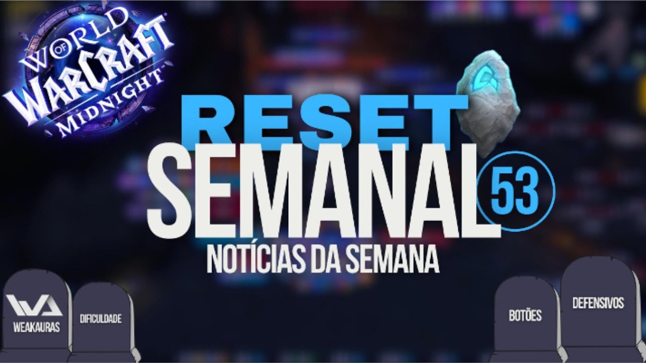 Reset Semanal 53 - Data de Lançamento Midnight, Fim das WeakAuras, Estado das Classes Alpha e Etc.