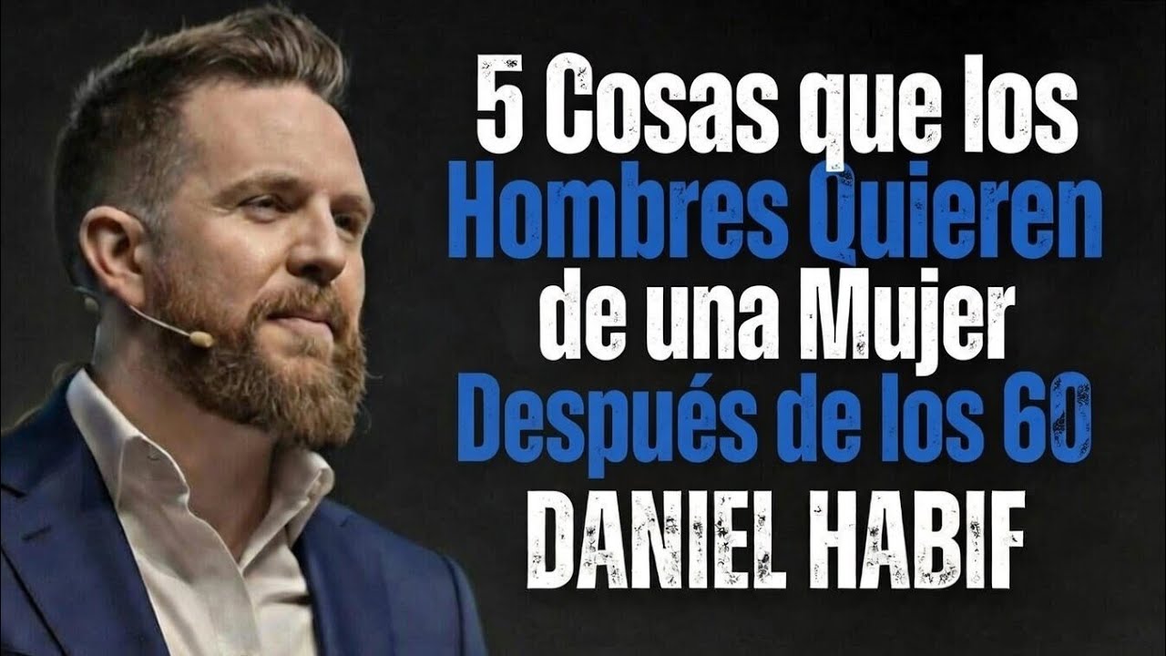5 Cosas que los Hombres Quieren de una Mujer Después de los 60 | Daniel Habif 