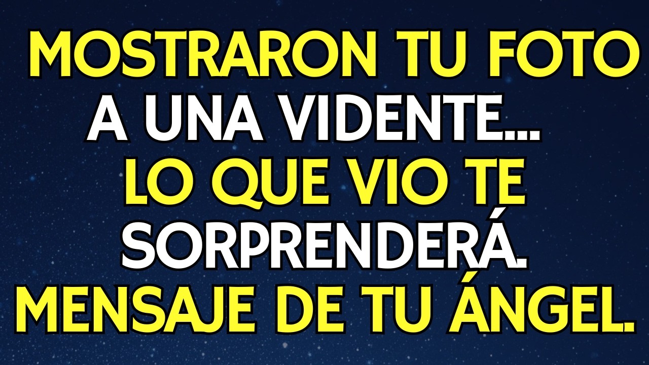 MOSTRARON TU FOTO A UNA VIDENTE...LO QUE VIO TE SORPRENDERÁ. MENSAJE DE TU ÁNGEL.