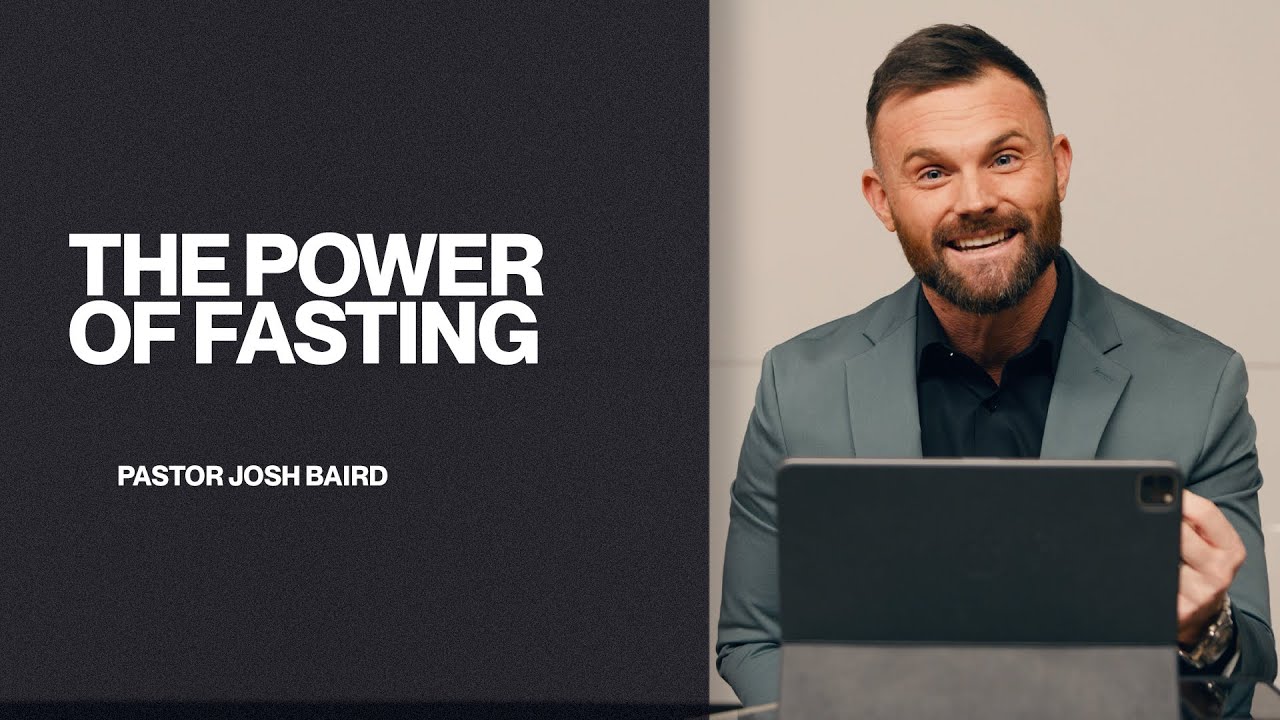 The Power of Fasting | Pastor Josh Baird