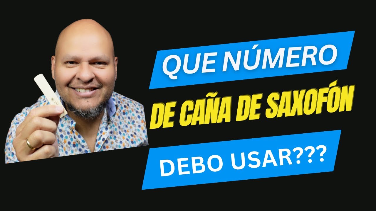 QUE NÚMERO DE CAÑA DE SAXOFÓN DEBO USAR?