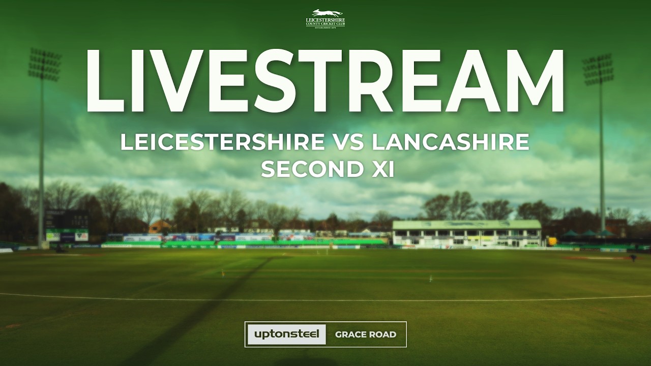 🔴 LIVE: Leicestershire v Lancashire | Day 2 | SECOND XI Friendly
