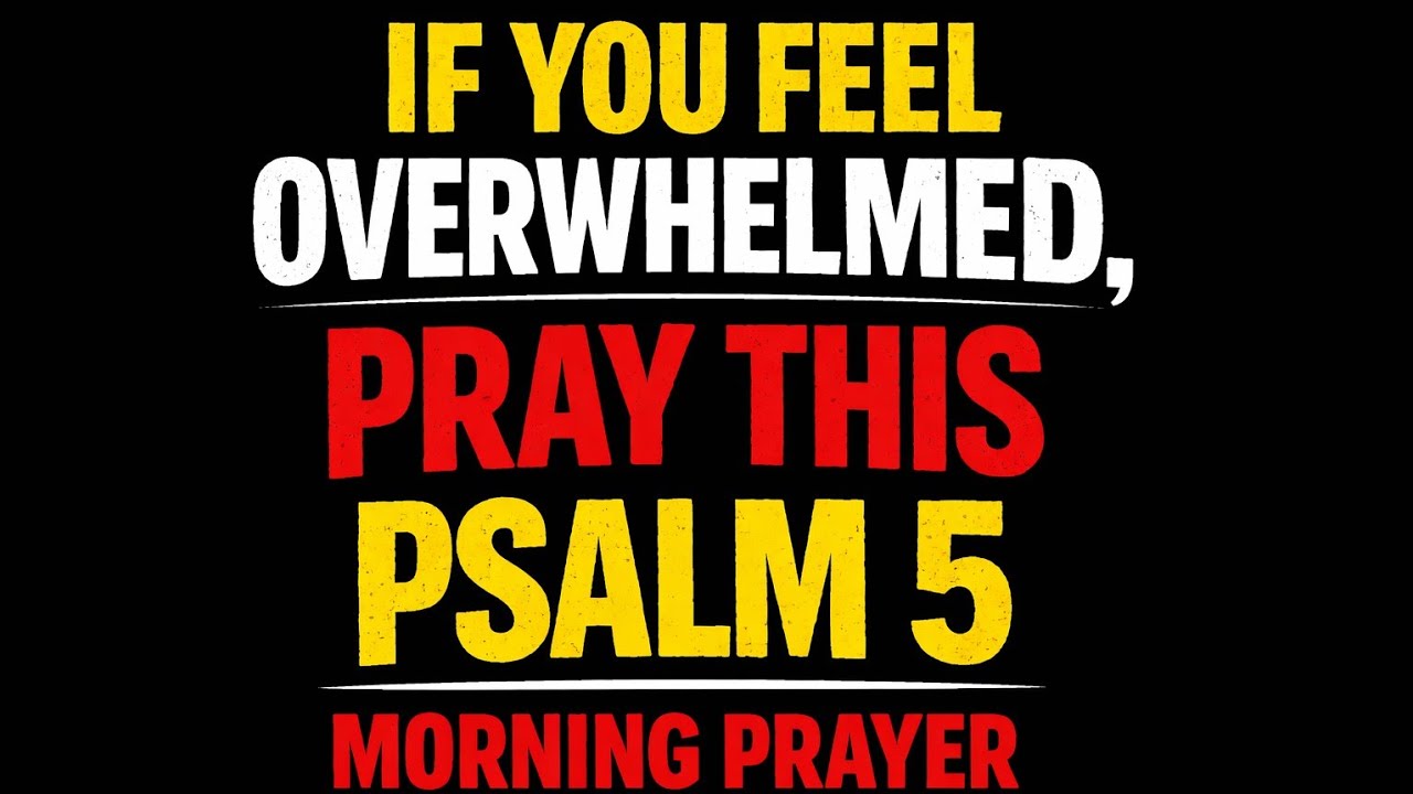 If You Feel Overwhelmed, Pray This Psalm 5 | Morning Prayer