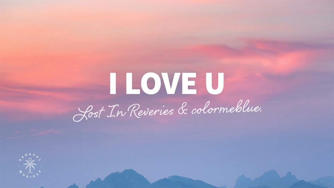 Lost In Reveries & colormeblue. - I Love U (Lyrics)