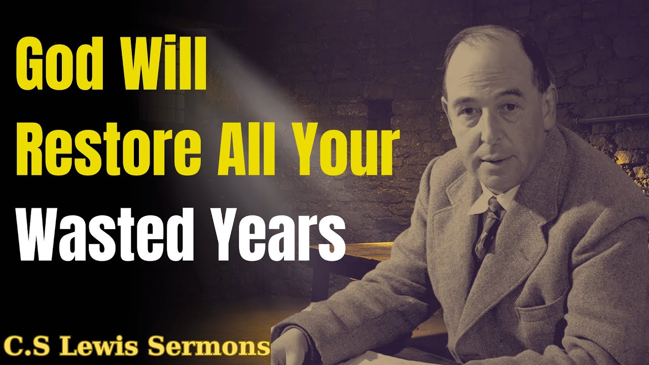 God Will Restore All Your Wasted Years - Do you believe it? | C.S Lewis Sermons