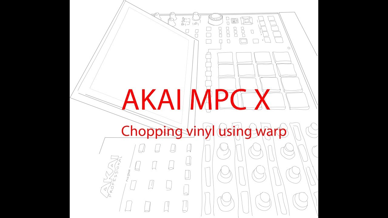 Akai MPC X  Chopping vinyl using warp