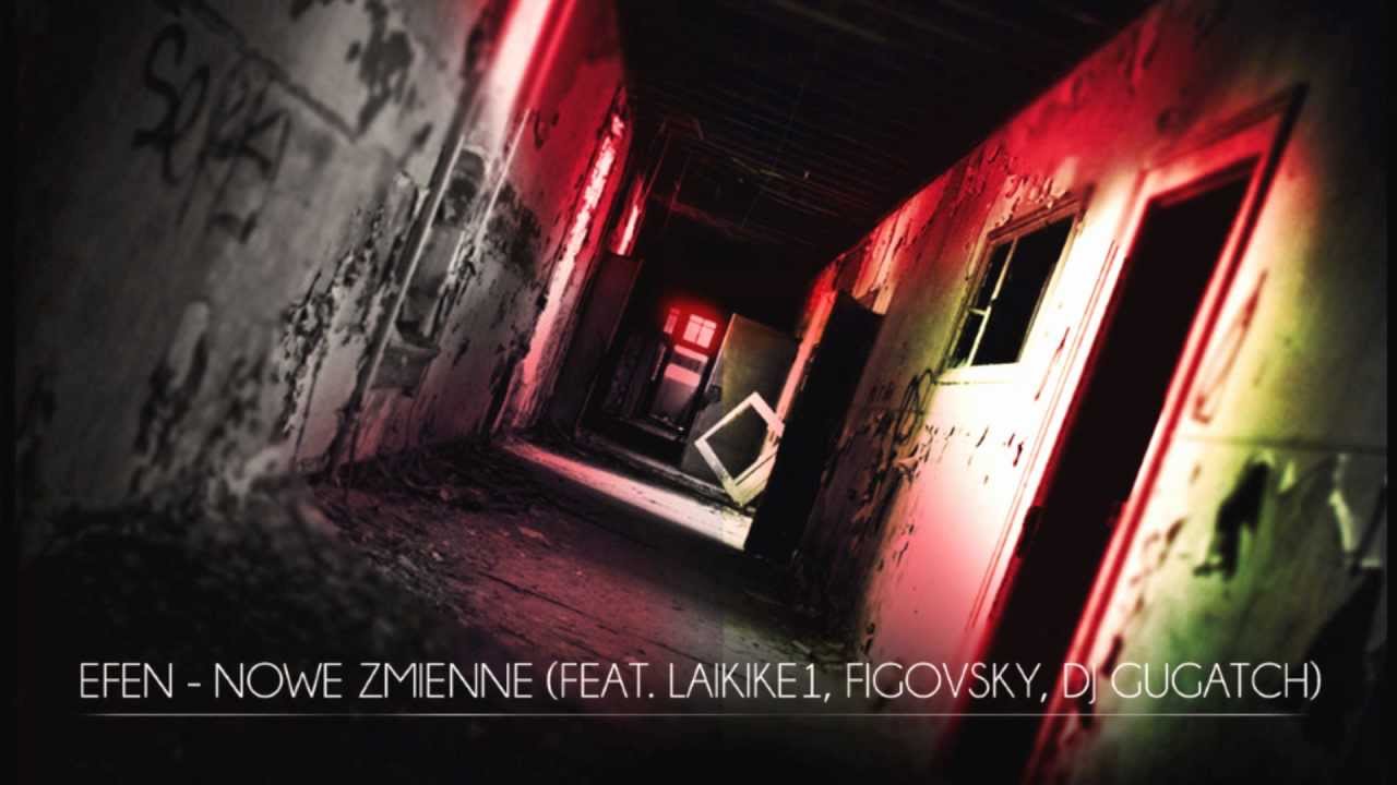 Efen - 04 -  Nowe Zmienne (feat. LaikIke1, Figovsky, DJ Gugatch)