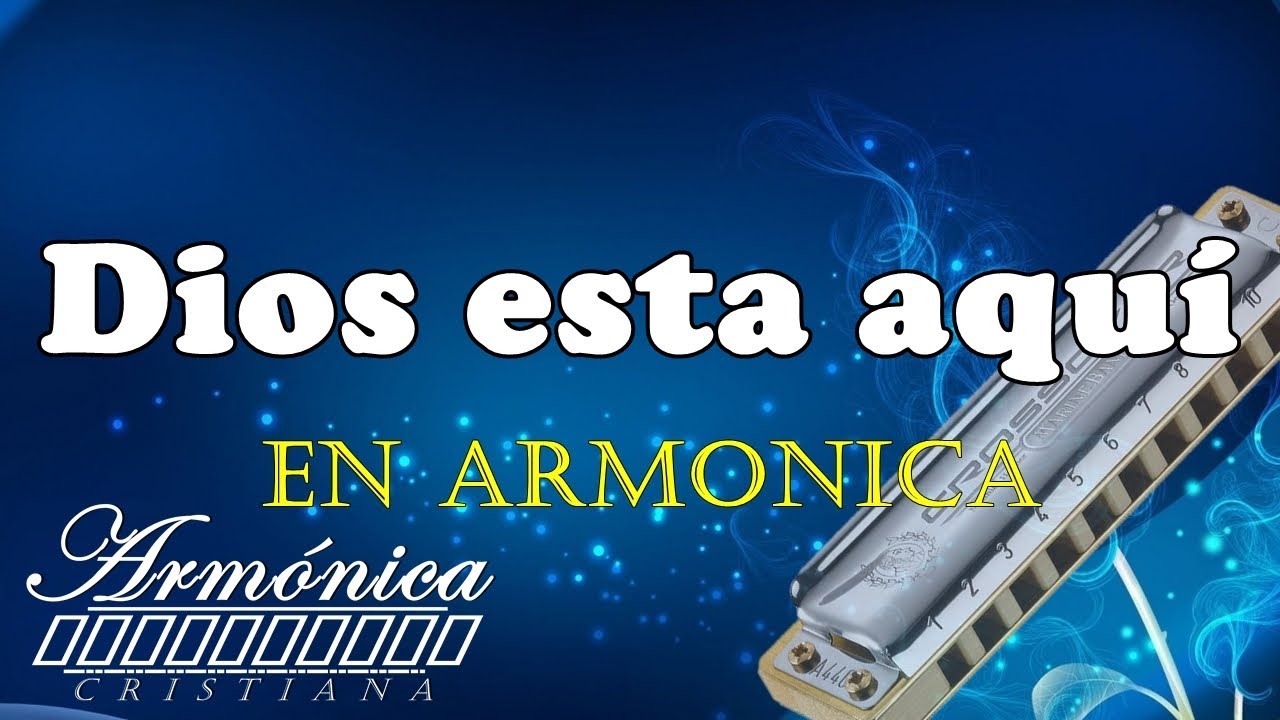 Dios esta aquí, Con Armónica