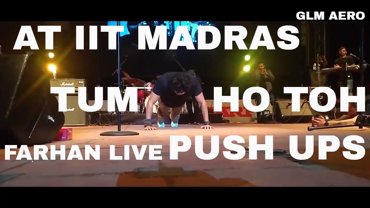 TUM HO TOH WITH PUSH UPS - FARHAN LIVE AT IIT MADRAS