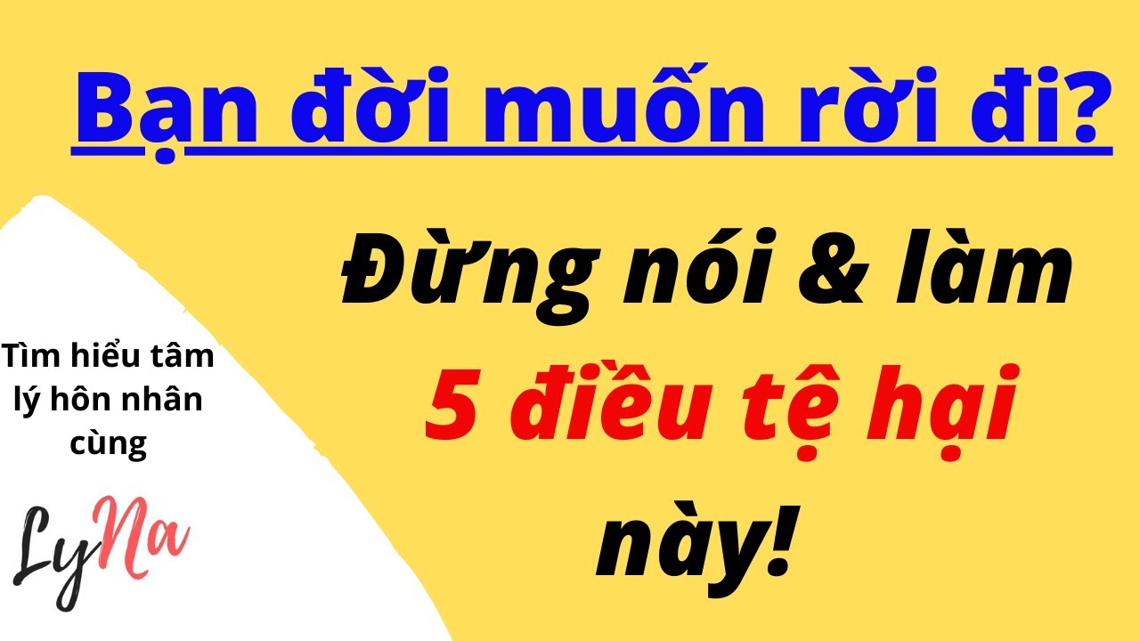 Đừng Nói Và Làm Những Điều Tệ Hại Sau Đây Khi Bạn Đời Muốn Rời Đi