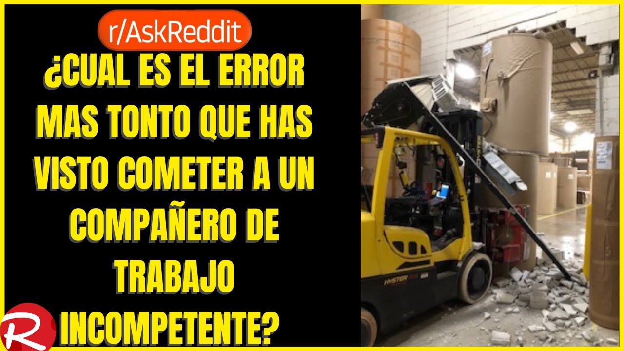 ¿Cuál es el error mas tonto que has visto cometer a un compañero de trabajo? Reddit español