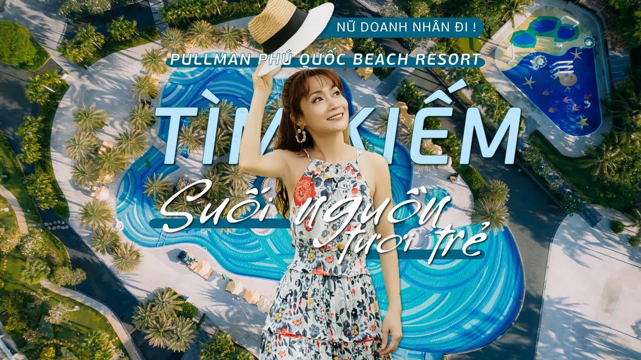 Nữ doanh nhân ĐI ! Pullman Phú Quốc Beach Resort mùa này có gì mới?