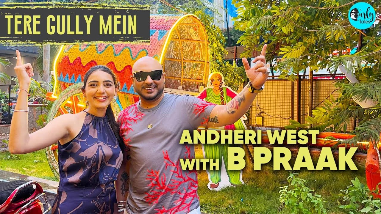 Exploring Andheri West & Trying Punjabi Delicacies With B Praak | Tere Gully Mein Ep 46 |Curly Tales