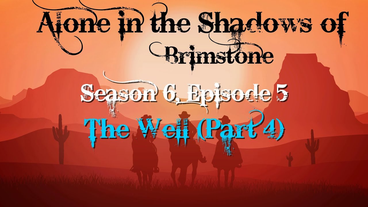 ALONE IN THE SHADOWS OF BRIMSTONE CAMPAIGN—The Well Part 4