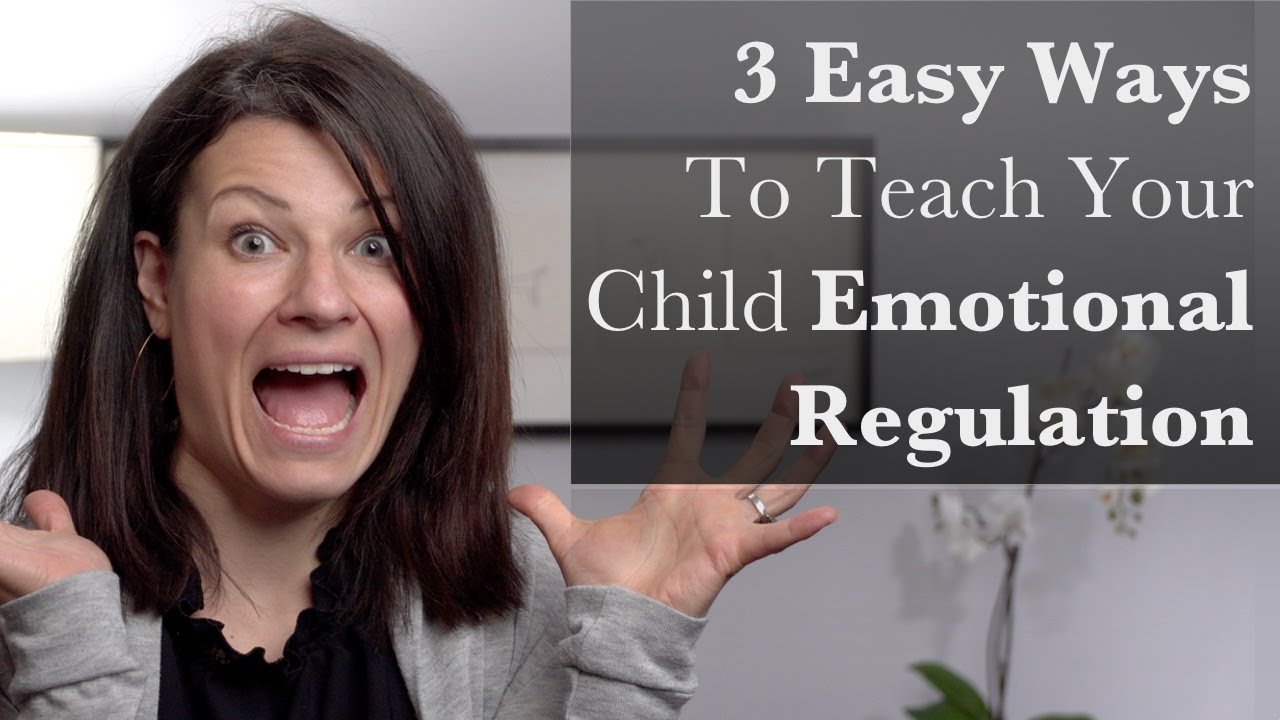 3 Easy Ways to Teach Your Child Emotional Regulation