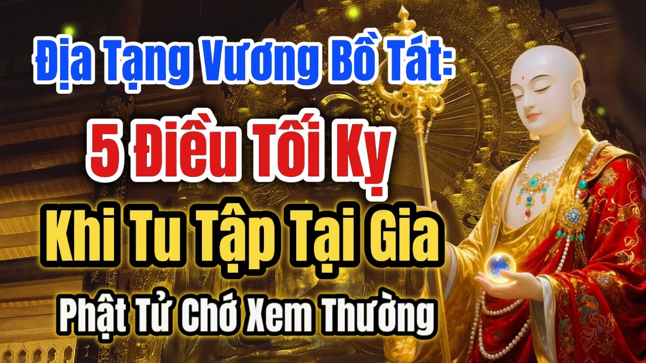 Địa Tạng Vương Bồ Tát Cảnh Báo: 5 Điều Tối Kỵ Khi Tu Tập Tại Gia – Phật Tử Chớ Xem Thường