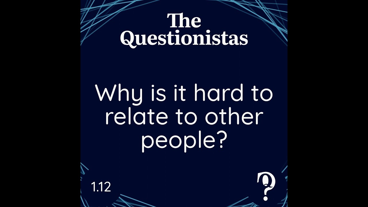 Why is it hard to relate to other people?