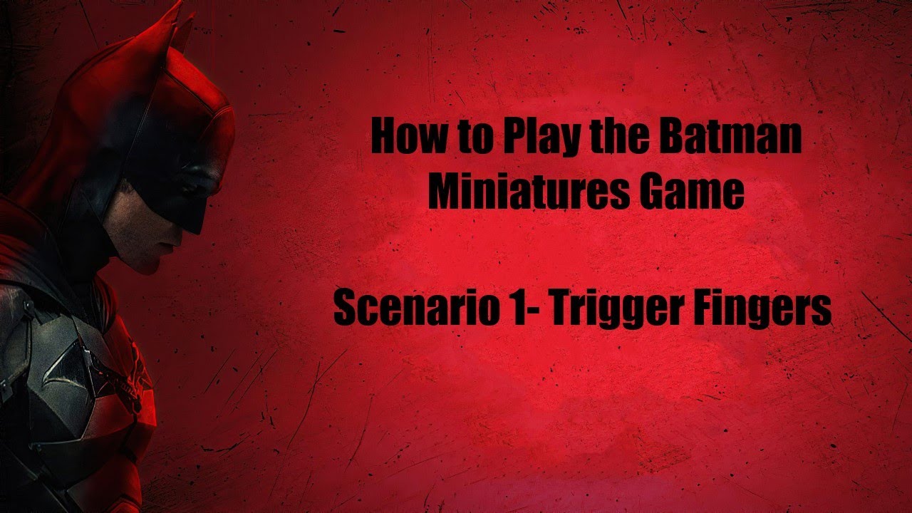 How to Play The Batman Miniature Game-  Tutorial Scenario 1-  Trigger Fingers