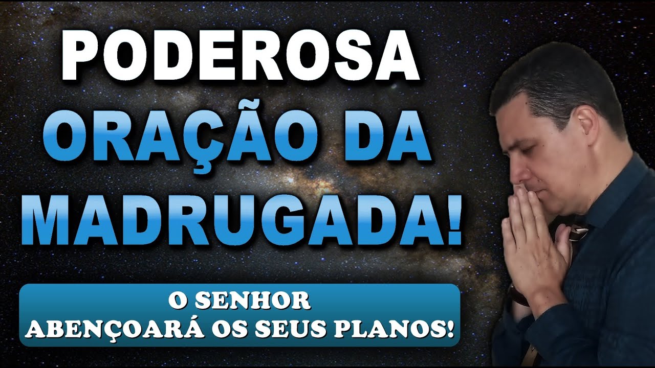 🔴 ORAÇÃO FORTE DA MADRUGADA O SENHOR ABENÇOARÁ OS SEUS PLANOS!