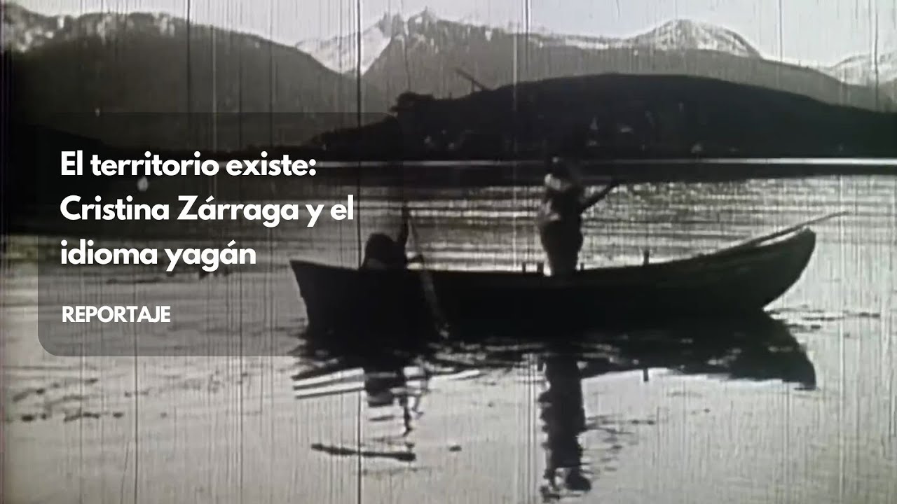 El territorio existe: Cristina Zárraga y el idioma yagán
