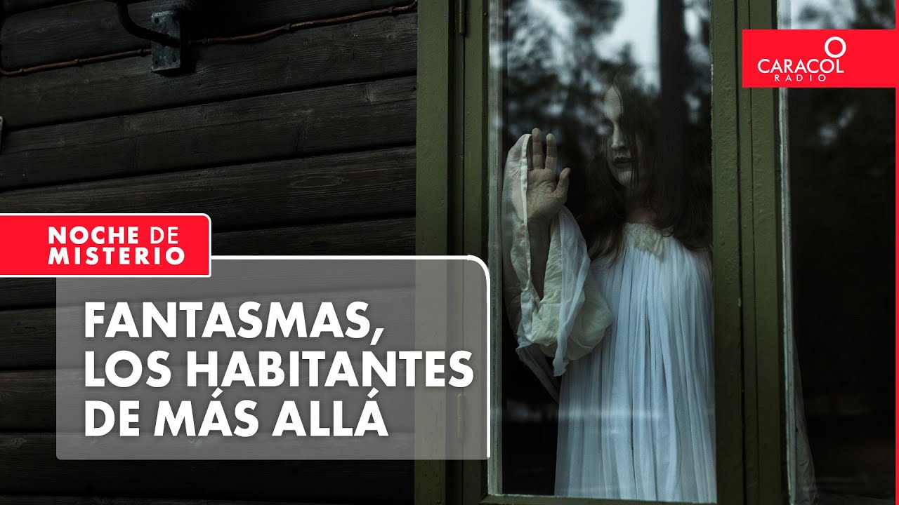 Fantasmas, los habitantes de más allá | Noche de Misterio