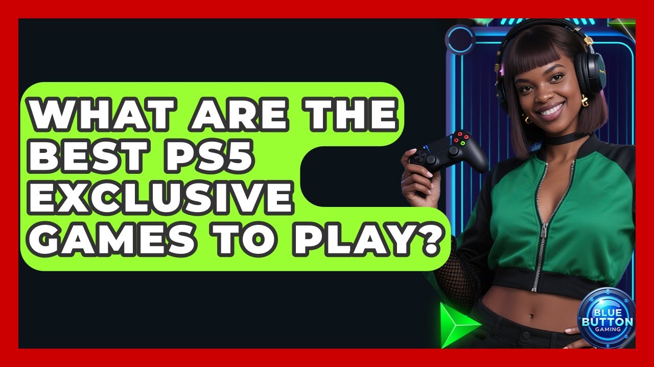 What Are The Best PS5 Exclusive Games To Play? - Blue Button Gaming