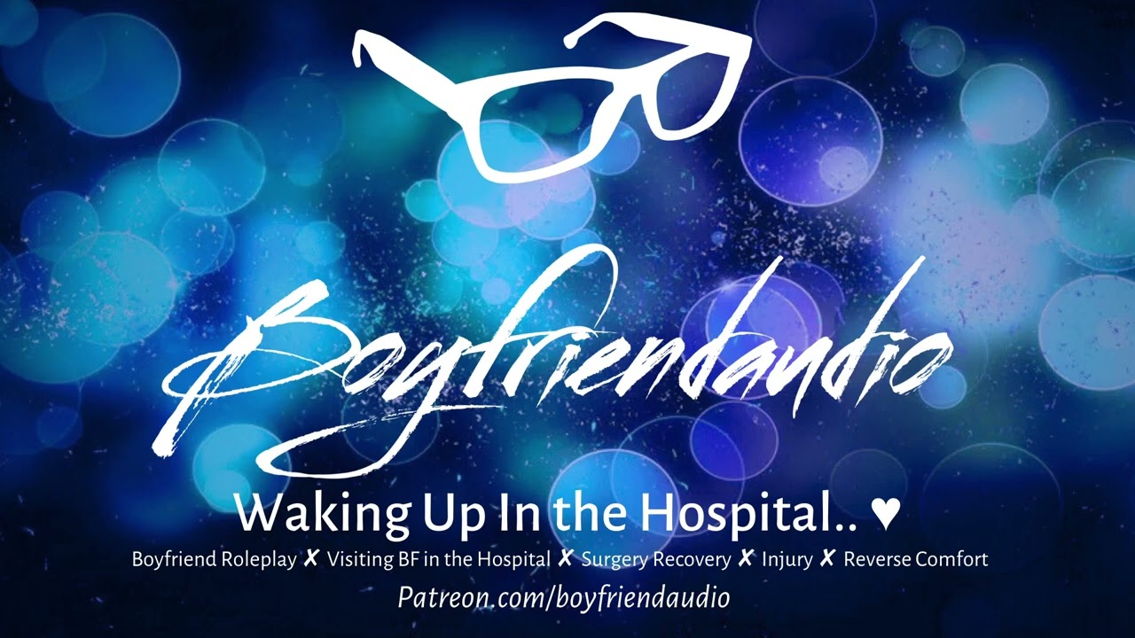 Waking Up in the Hospital.. [Boyfriend Roleplay][Injured BF][Surgery Recovery] ASMR