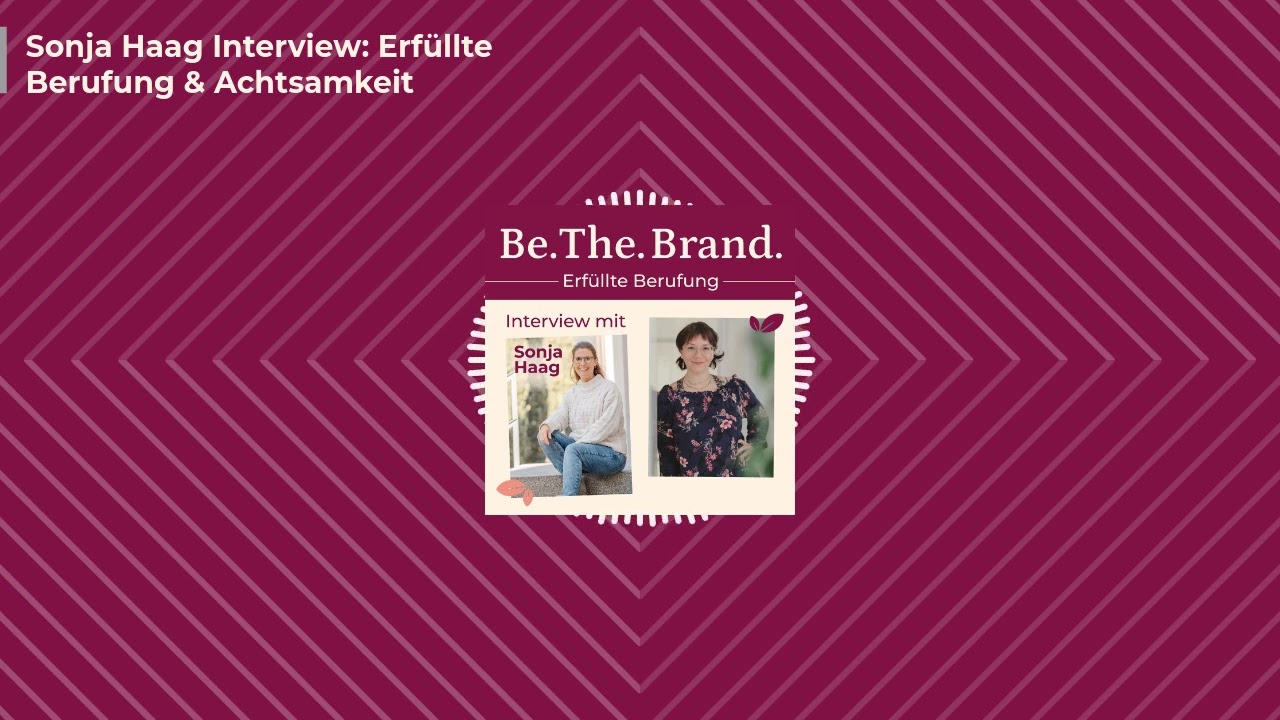 Folge 023: Sonja Haag Interview: Erfüllte Berufung & Achtsamkeit. PODCAST: Be. The. Brand.