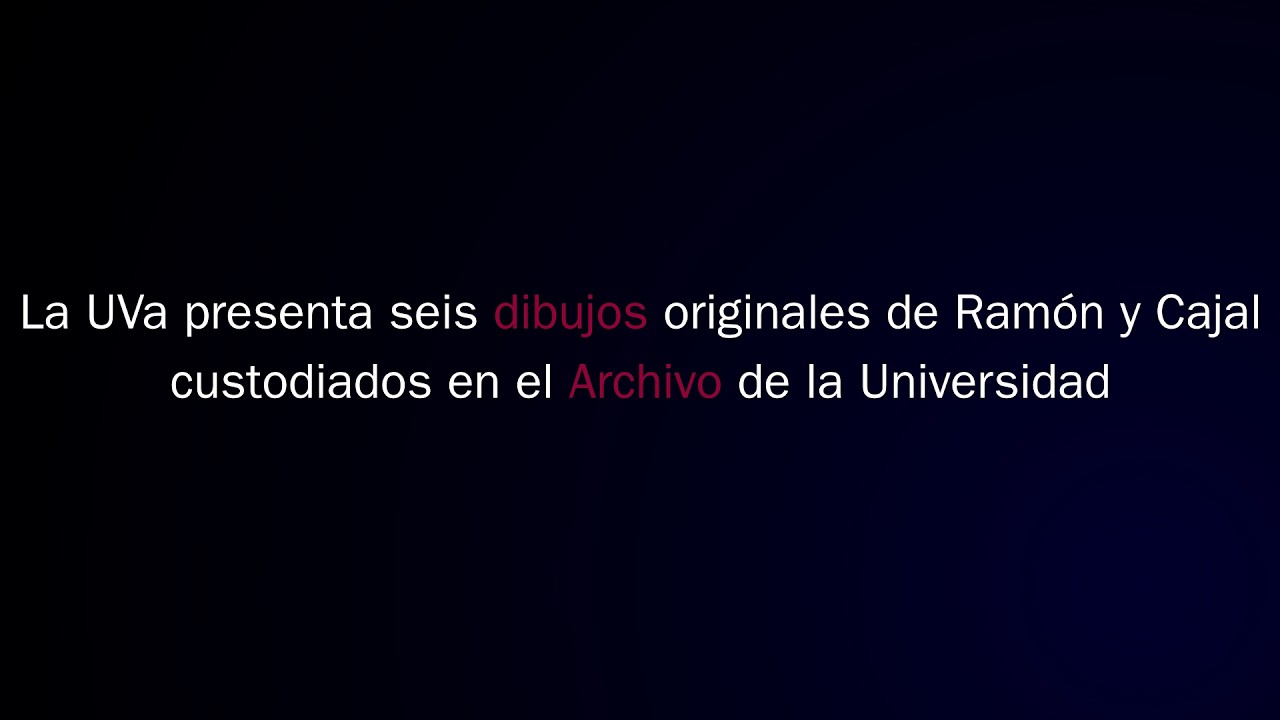 LA UVa PRESENTA SEIS DIBUJOS ORIGINALES DE RAMÓN Y CAJAL CUSTODIADOS EN EL ARCHIVO DE LA UNIVERSIDAD