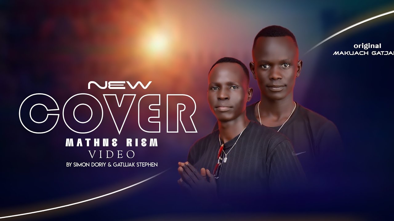 Mathne riem_Makuach Gatjang,  covered by ( Simon Doriy & Gatluak Stephen)