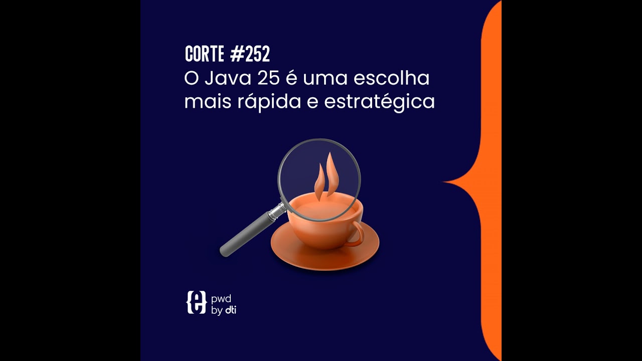 O Java 25 é uma escolha mais rápida e estratégica