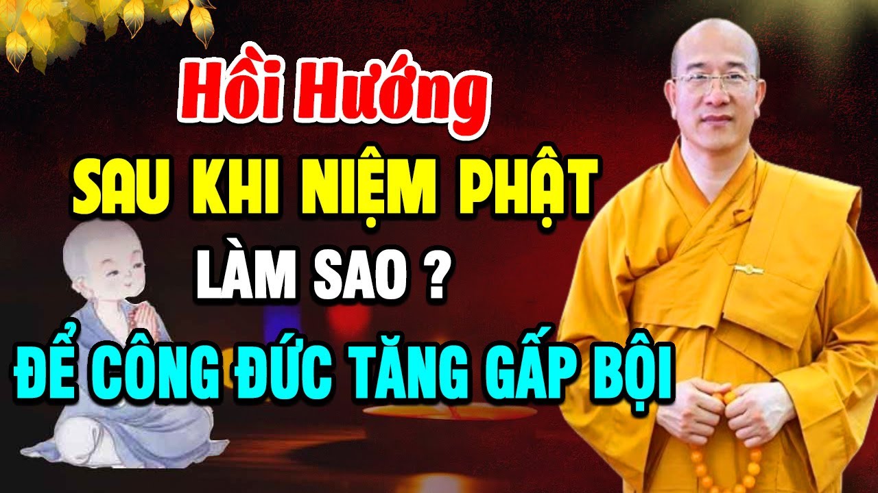Phật Dạy Hồi Hướng Sau Khi Niệm Phật Như Thế Nào Để Công Đức Tăng Gấp Bội -Thầy Thích Trúc Thái Minh