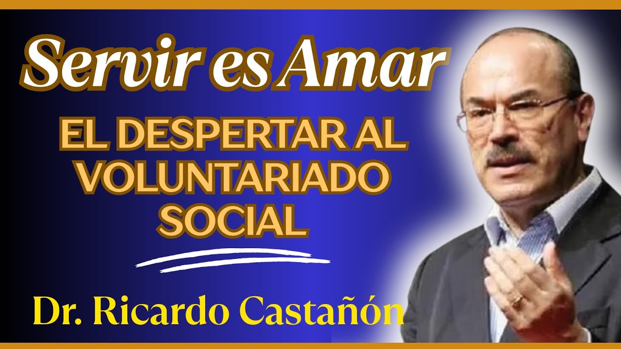 Servir es Amar: El Despertar al Voluntariado Social | Dr. Ricardo Castañón Gómez