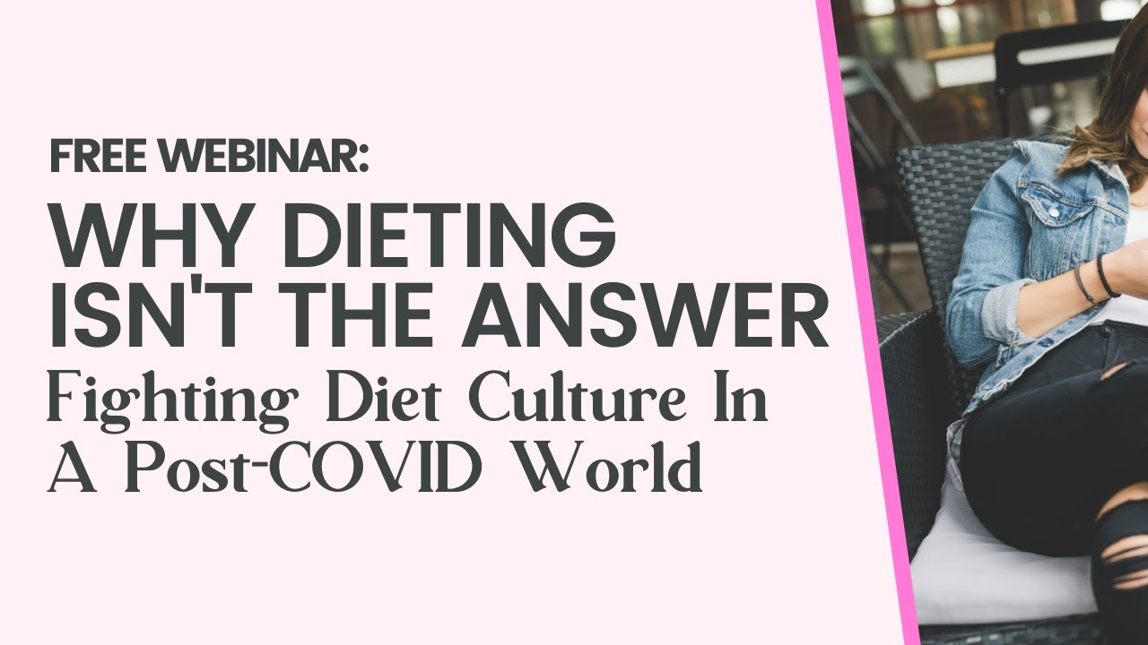 Why Dieting Isn't The Answer: Fighting Diet Culture In A Post-COVID World