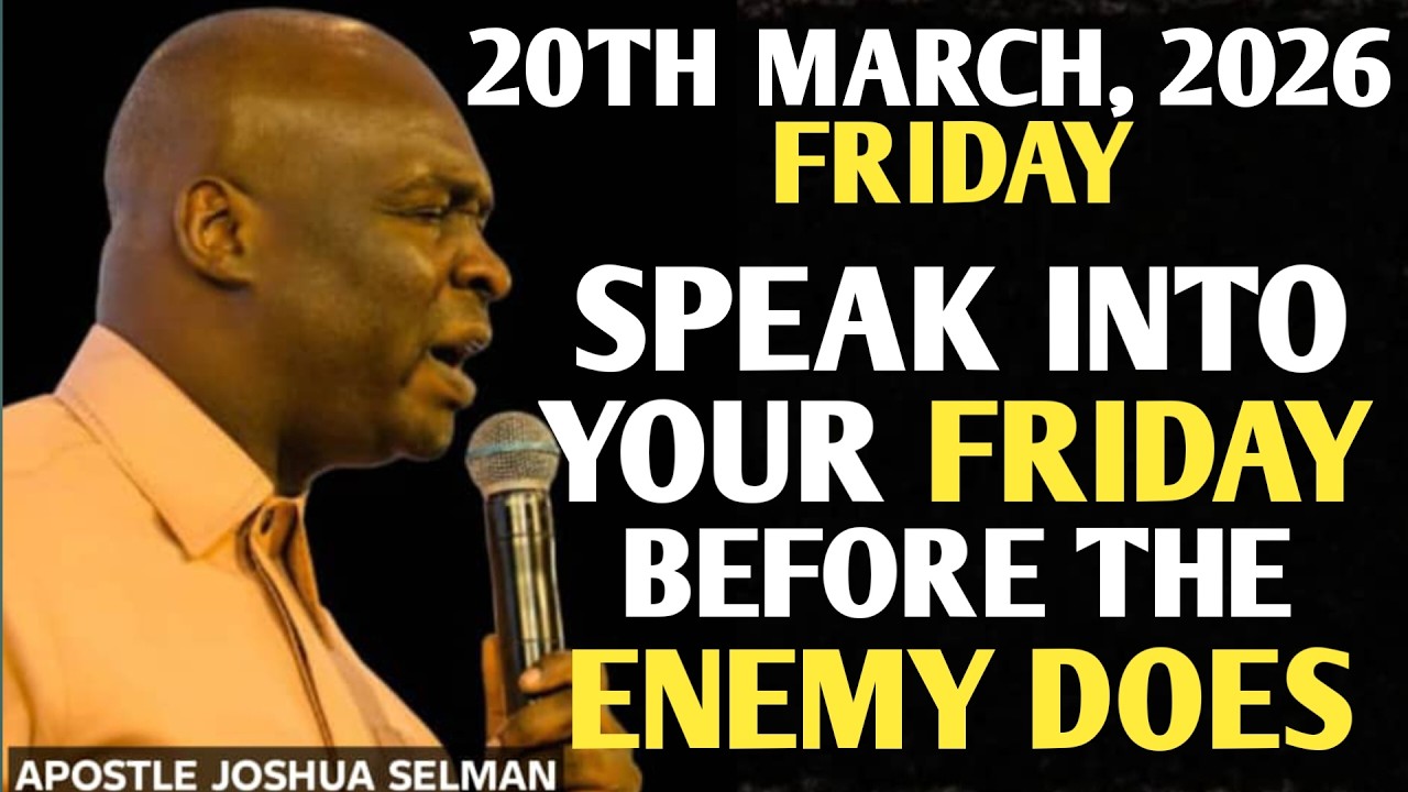 [FRIDAY, 20TH MARCH 2026] SPEAK INTO YOUR FRIDAY BEFORE THE ENEMY DOES || APOSTLE JOSHUA SELMAN