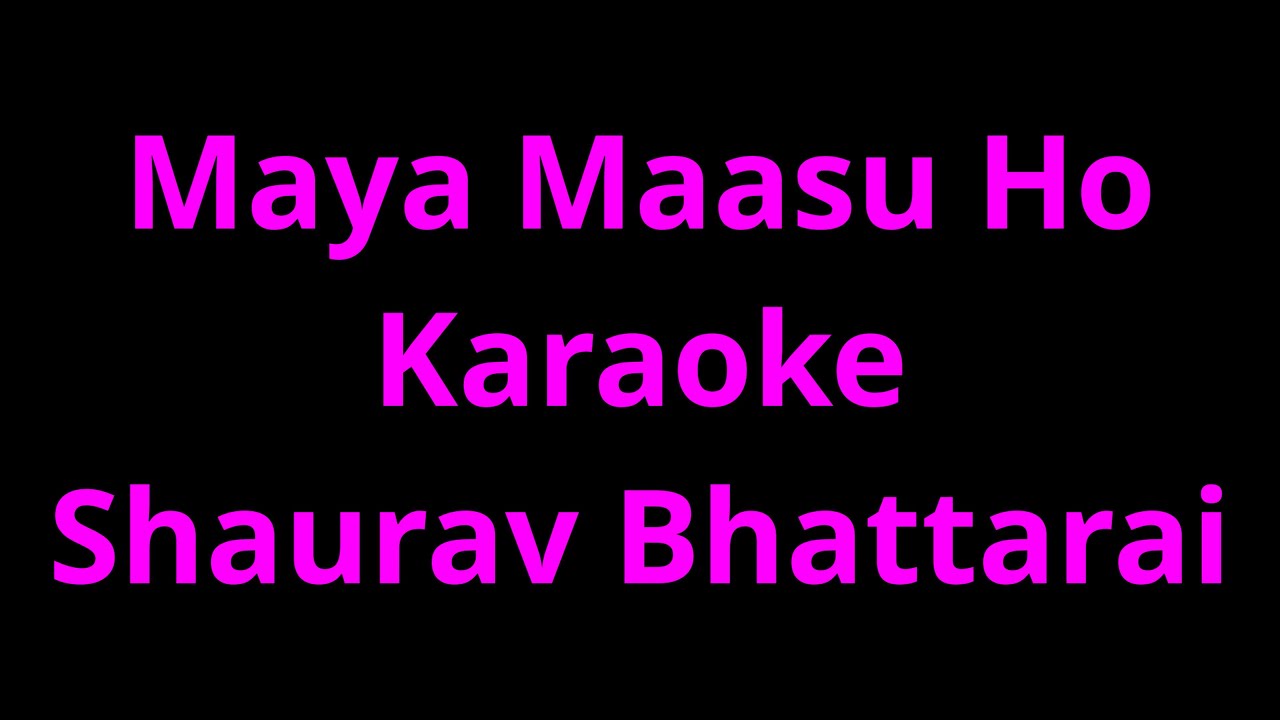 Maya maashu ho karaoke Saurav Bhattarai Kush Band